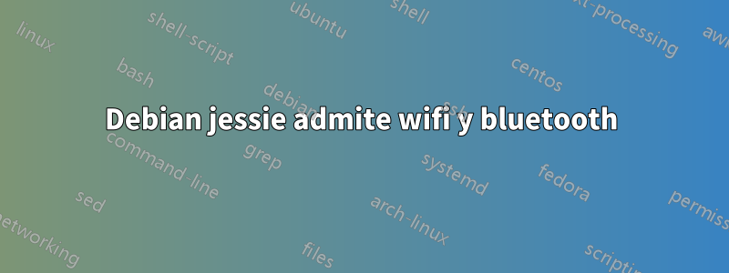 Debian jessie admite wifi y bluetooth