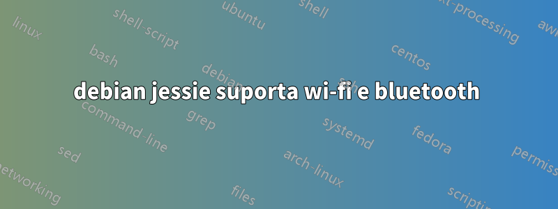 debian jessie suporta wi-fi e bluetooth