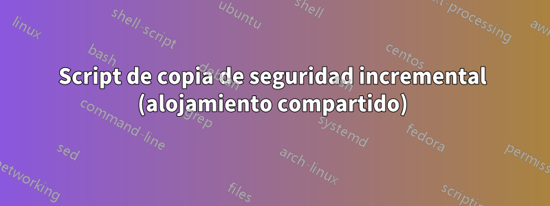 Script de copia de seguridad incremental (alojamiento compartido)