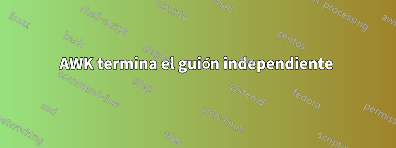 AWK termina el guión independiente