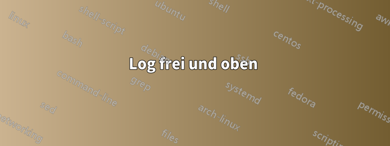 Log frei und oben
