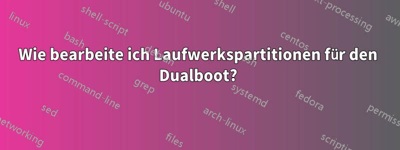Wie bearbeite ich Laufwerkspartitionen für den Dualboot?