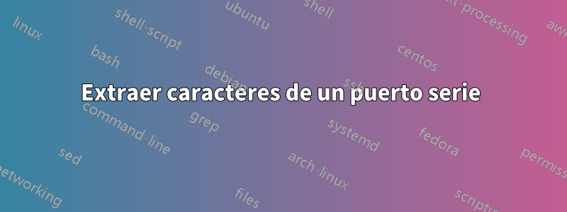 Extraer caracteres de un puerto serie