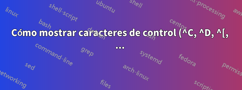 Cómo mostrar caracteres de control (^C, ^D, ^[, ...) de manera diferente en el shell
