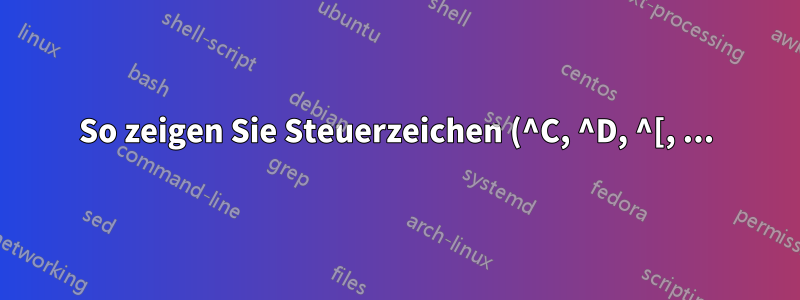So zeigen Sie Steuerzeichen (^C, ^D, ^[, ...) in der Shell anders an