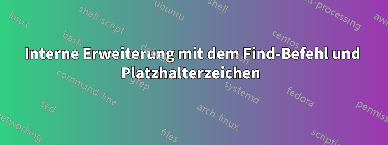 Interne Erweiterung mit dem Find-Befehl und Platzhalterzeichen 