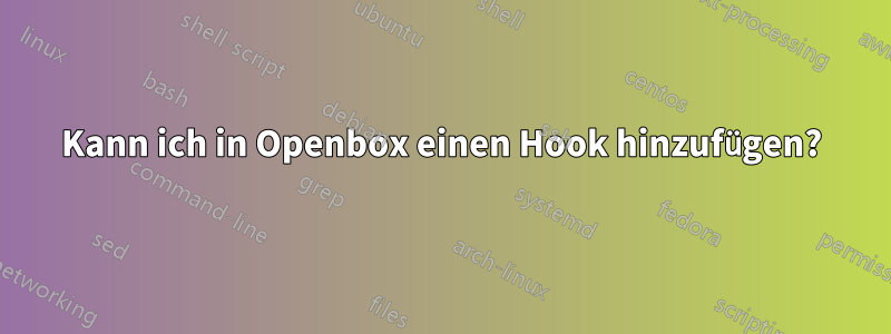 Kann ich in Openbox einen Hook hinzufügen?