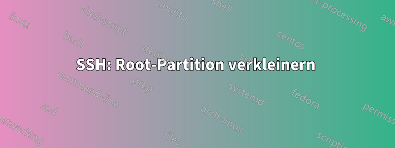 SSH: Root-Partition verkleinern