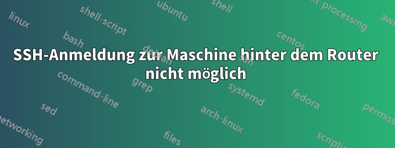 SSH-Anmeldung zur Maschine hinter dem Router nicht möglich