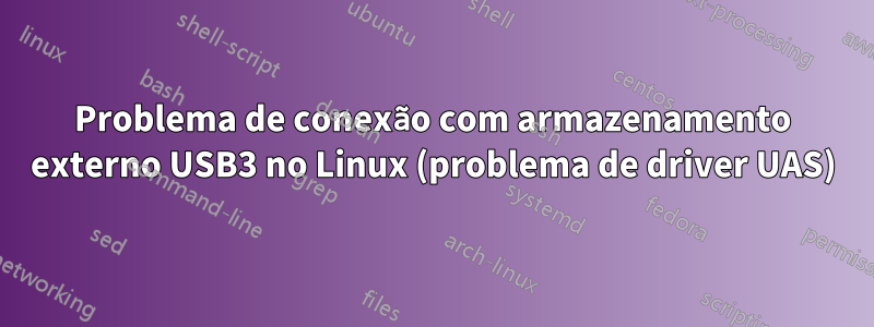 Problema de conexão com armazenamento externo USB3 no Linux (problema de driver UAS)