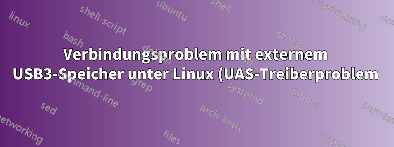 Verbindungsproblem mit externem USB3-Speicher unter Linux (UAS-Treiberproblem)
