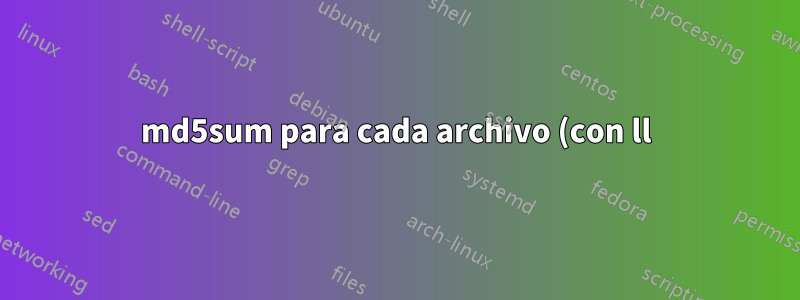 md5sum para cada archivo (con ll)