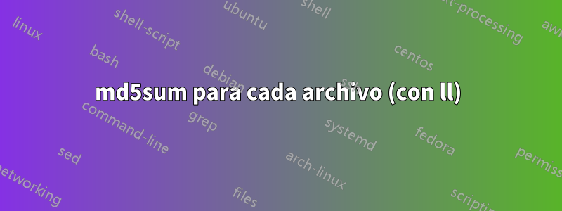 md5sum para cada archivo (con ll)