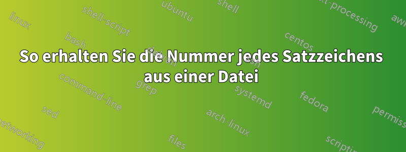 So erhalten Sie die Nummer jedes Satzzeichens aus einer Datei