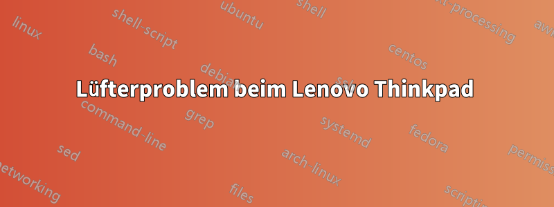 Lüfterproblem beim Lenovo Thinkpad