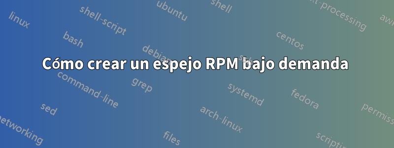 Cómo crear un espejo RPM bajo demanda