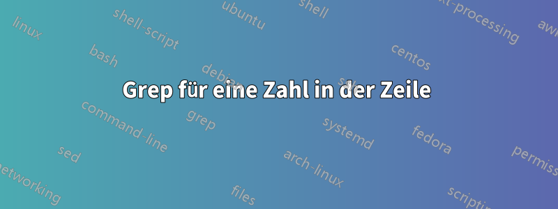 Grep für eine Zahl in der Zeile