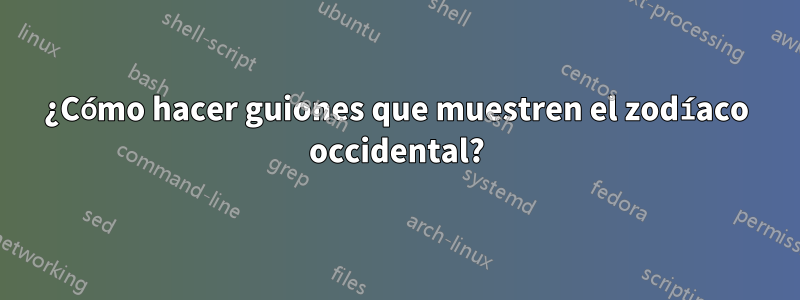 ¿Cómo hacer guiones que muestren el zodíaco occidental?