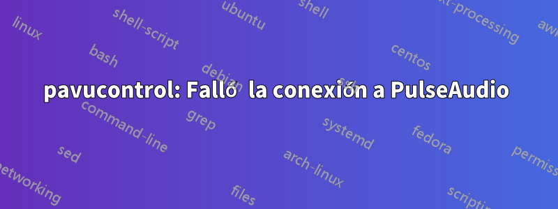 pavucontrol: Falló la conexión a PulseAudio