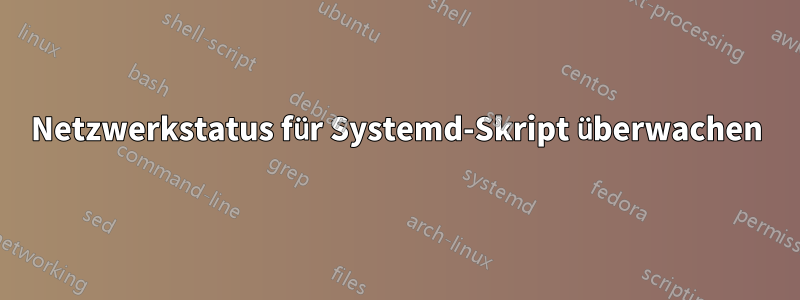 Netzwerkstatus für Systemd-Skript überwachen