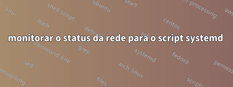 monitorar o status da rede para o script systemd