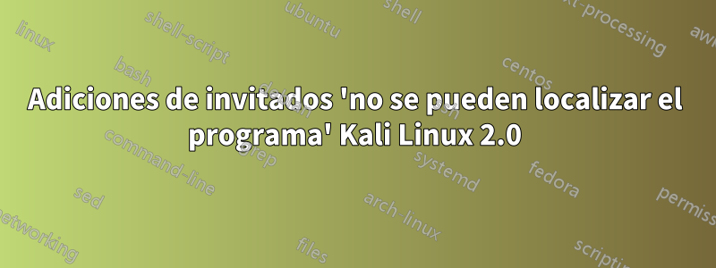 Adiciones de invitados 'no se pueden localizar el programa' Kali Linux 2.0