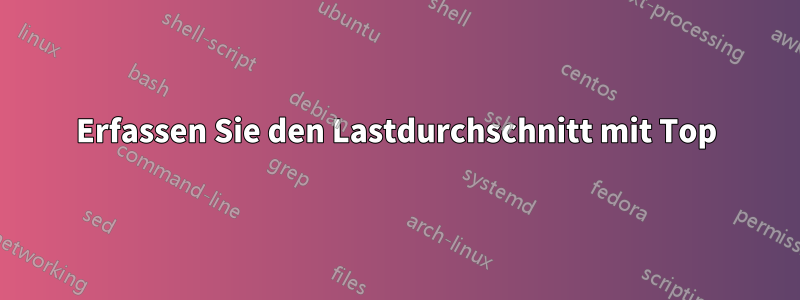 Erfassen Sie den Lastdurchschnitt mit Top