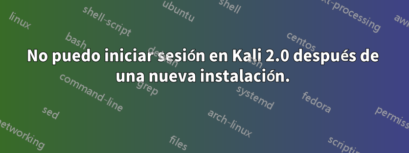 No puedo iniciar sesión en Kali 2.0 después de una nueva instalación.