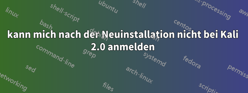 kann mich nach der Neuinstallation nicht bei Kali 2.0 anmelden