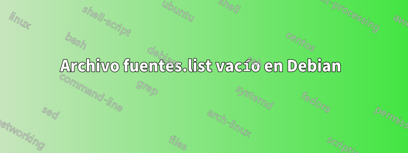 Archivo fuentes.list vacío en Debian 