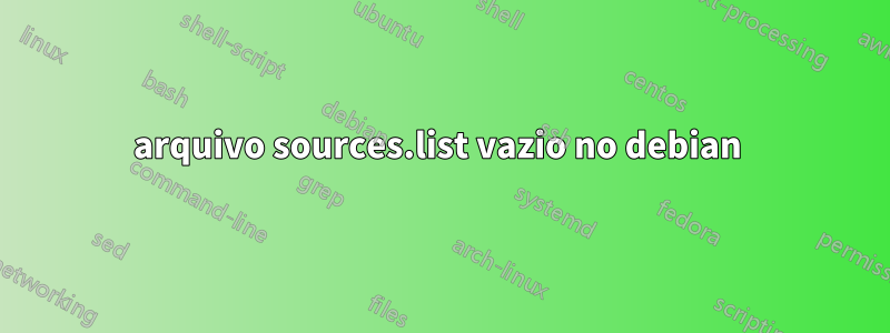 arquivo sources.list vazio no debian 