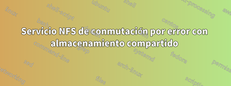 Servicio NFS de conmutación por error con almacenamiento compartido