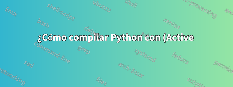 ¿Cómo compilar Python con (Active)Tcl 8.6?
