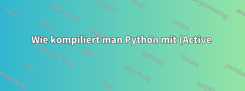 Wie kompiliert man Python mit (Active)Tcl 8.6?