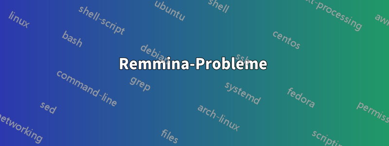 Remmina-Probleme