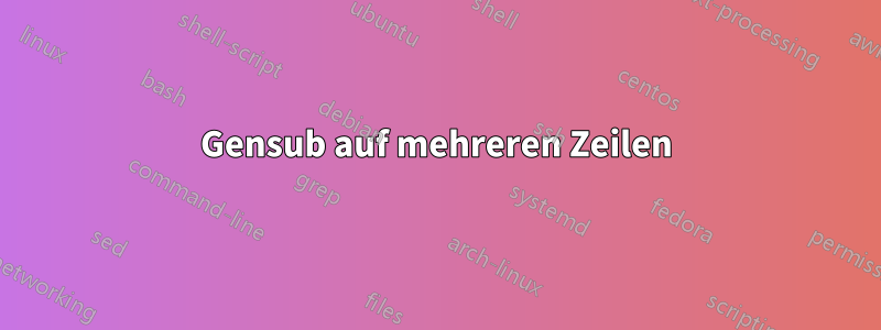 Gensub auf mehreren Zeilen