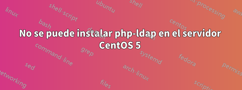 No se puede instalar php-ldap en el servidor CentOS 5