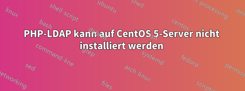 PHP-LDAP kann auf CentOS 5-Server nicht installiert werden