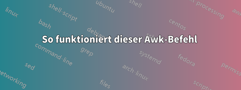 So funktioniert dieser Awk-Befehl