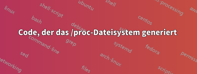 Code, der das /proc-Dateisystem generiert