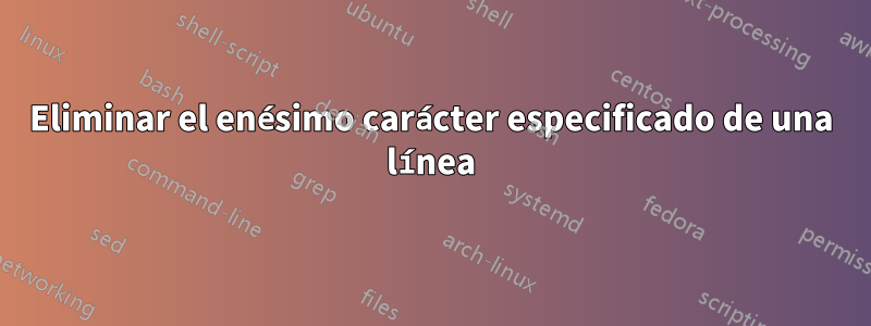 Eliminar el enésimo carácter especificado de una línea