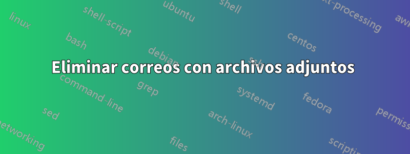 Eliminar correos con archivos adjuntos