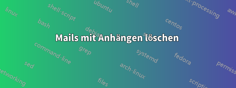 Mails mit Anhängen löschen