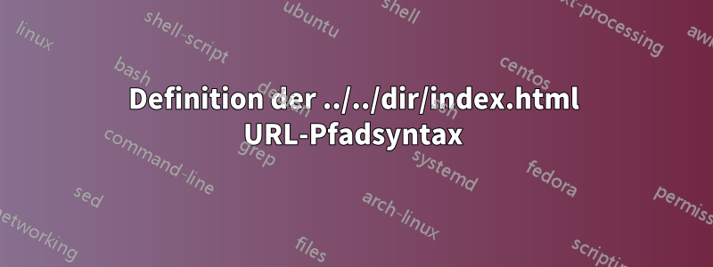 Definition der ../../dir/index.html URL-Pfadsyntax