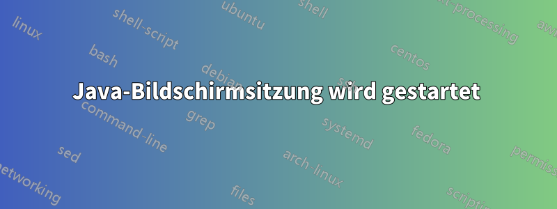 Java-Bildschirmsitzung wird gestartet