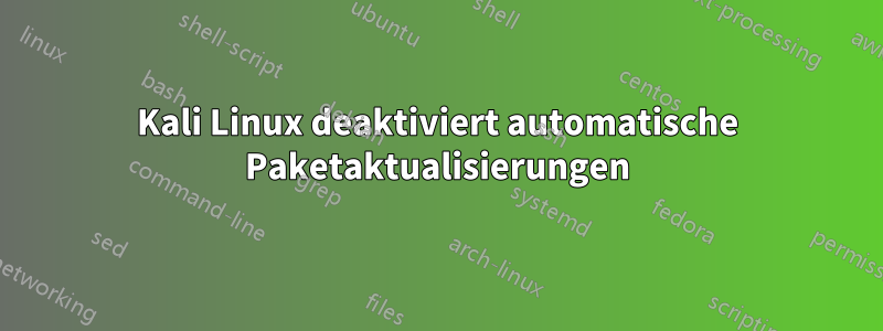 Kali Linux deaktiviert automatische Paketaktualisierungen