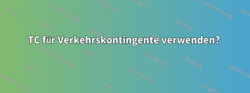 TC für Verkehrskontingente verwenden?