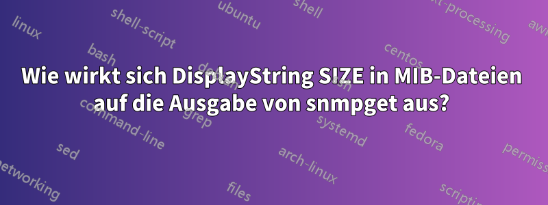 Wie wirkt sich DisplayString SIZE in MIB-Dateien auf die Ausgabe von snmpget aus?