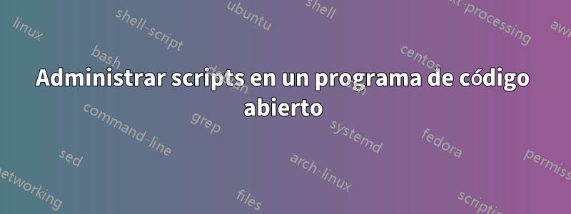 Administrar scripts en un programa de código abierto