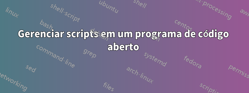 Gerenciar scripts em um programa de código aberto